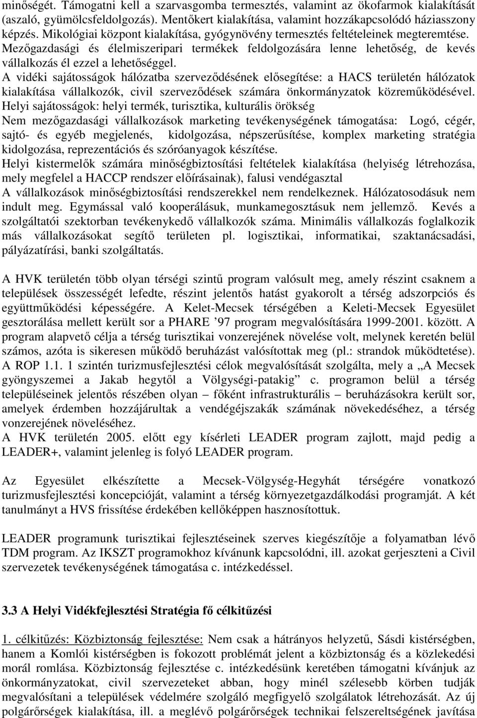 Mezőgazdasági és élelmiszeripari termékek feldolgozására lenne lehetőség, de kevés vállalkozás él ezzel a lehetőséggel.