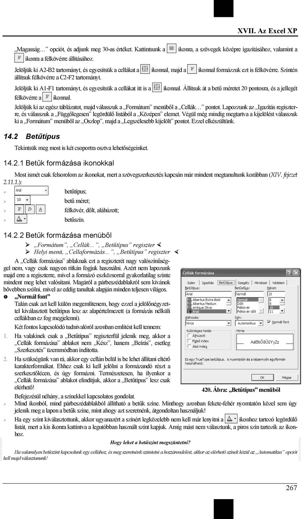 Szintén állítsuk félkövérre a C2-F2 tartományt. Jelöljük ki A1-F1 tartományt, és egyesítsük a cellákat itt is a ikonnal. Állítsuk át a betű méretet 20 pontosra, és a jellegét félkövérre a ikonnal.