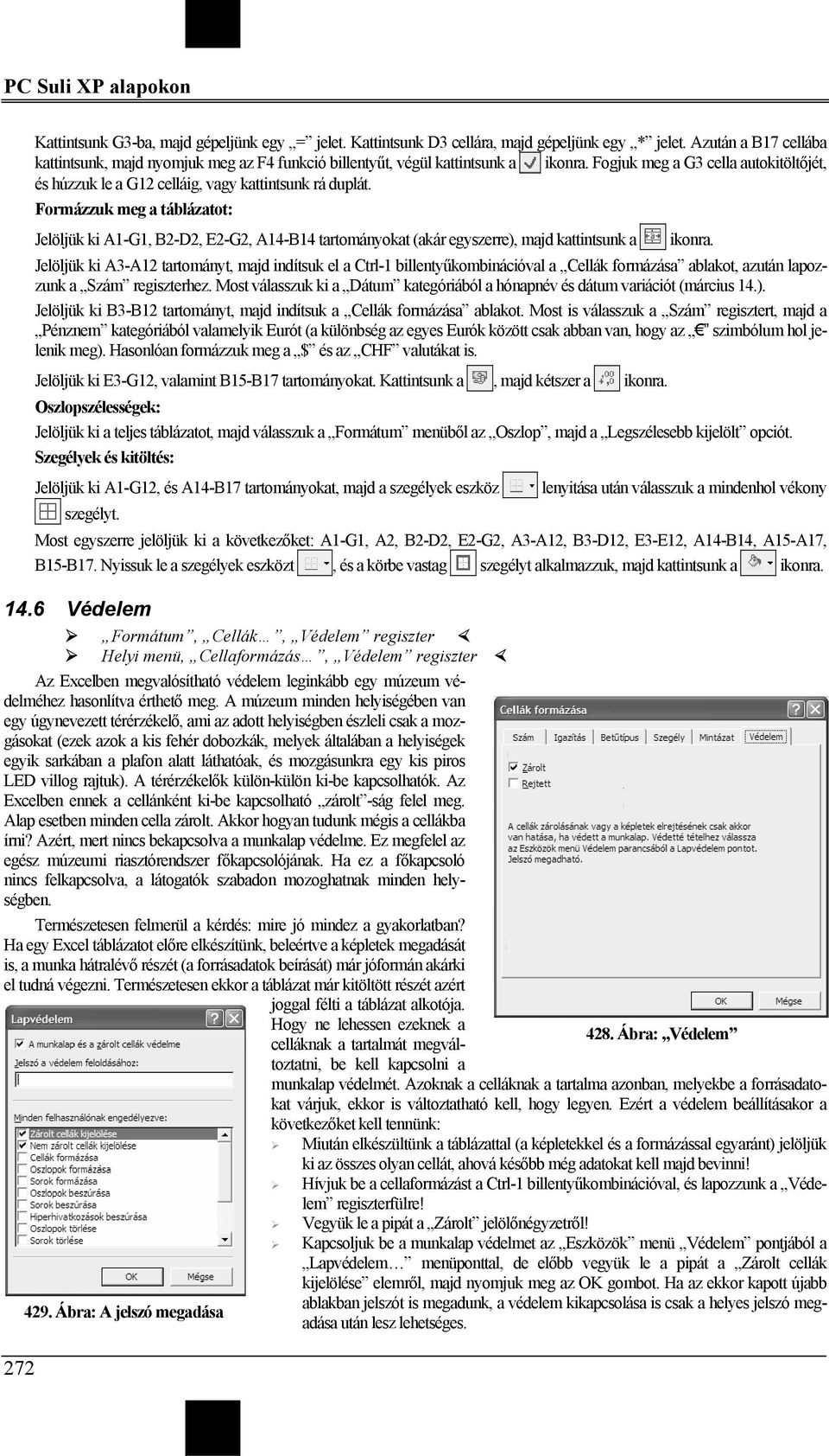 Formázzuk meg a táblázatot: Jelöljük ki A1-G1, B2-D2, E2-G2, A14-B14 tartományokat (akár egyszerre), majd kattintsunk a ikonra.