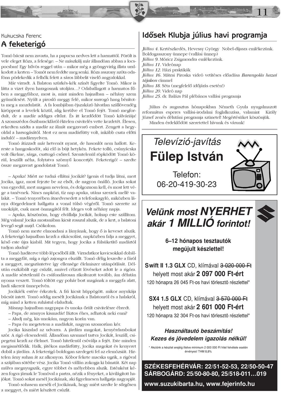Már virradt. A Balaton szürkés-kék színét figyelte Tomó. Mikor is látta a vizet ilyen haragosnak utoljára?