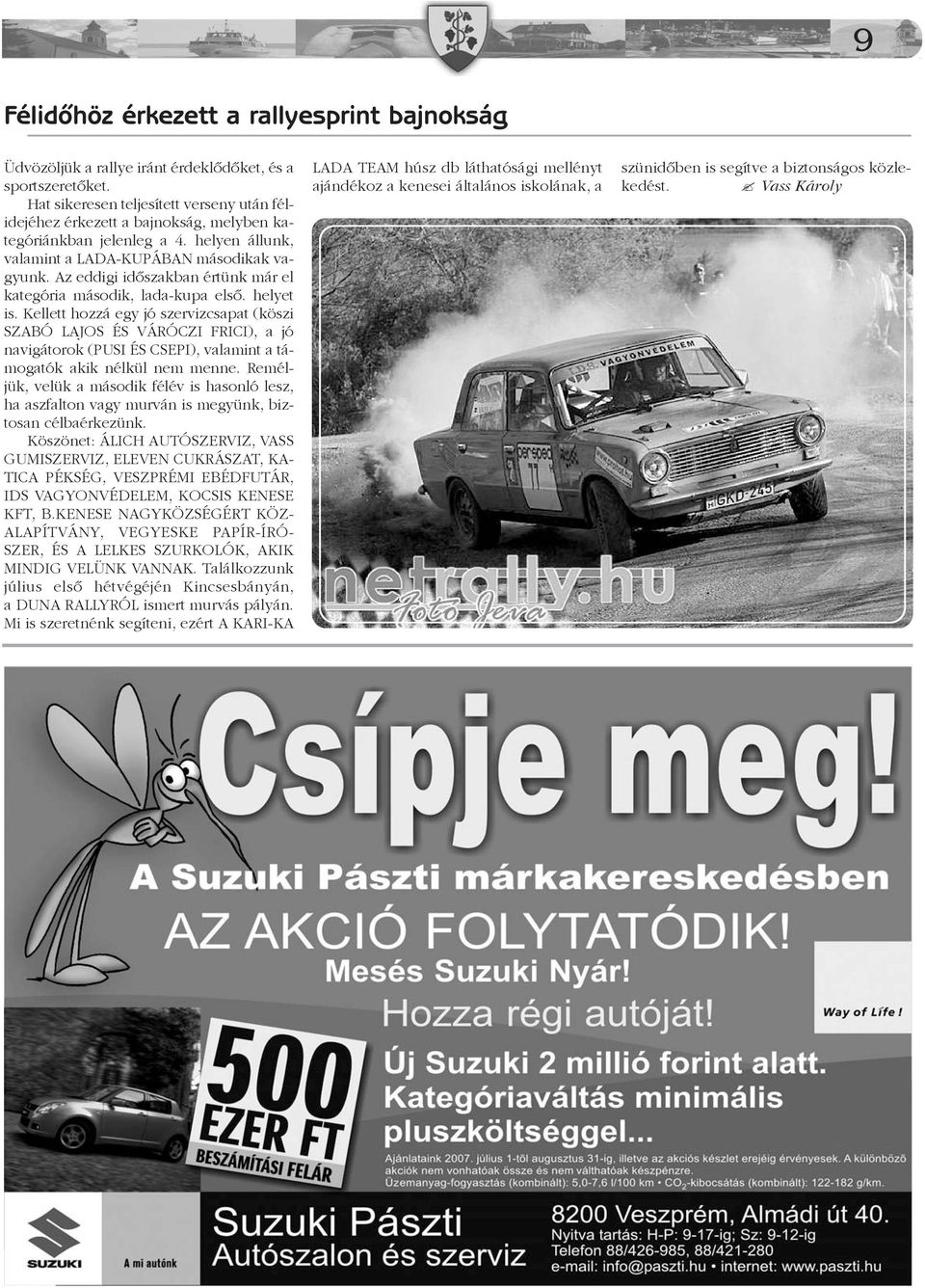 Az eddigi idõszakban értünk már el kategória második, lada-kupa elsõ. helyet is.