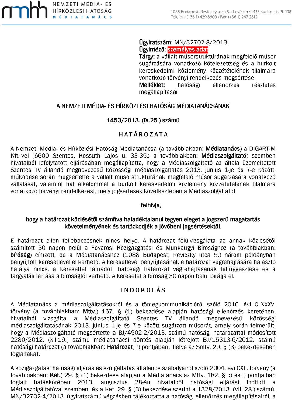 rendelkezés megsértése Melléklet: hatósági ellenőrzés részletes megállapításai A NEMZETI MÉDIA- ÉS HÍRKÖZLÉSI HATÓSÁG MÉDIATANÁCSÁNAK 1453/2013. (IX.25.