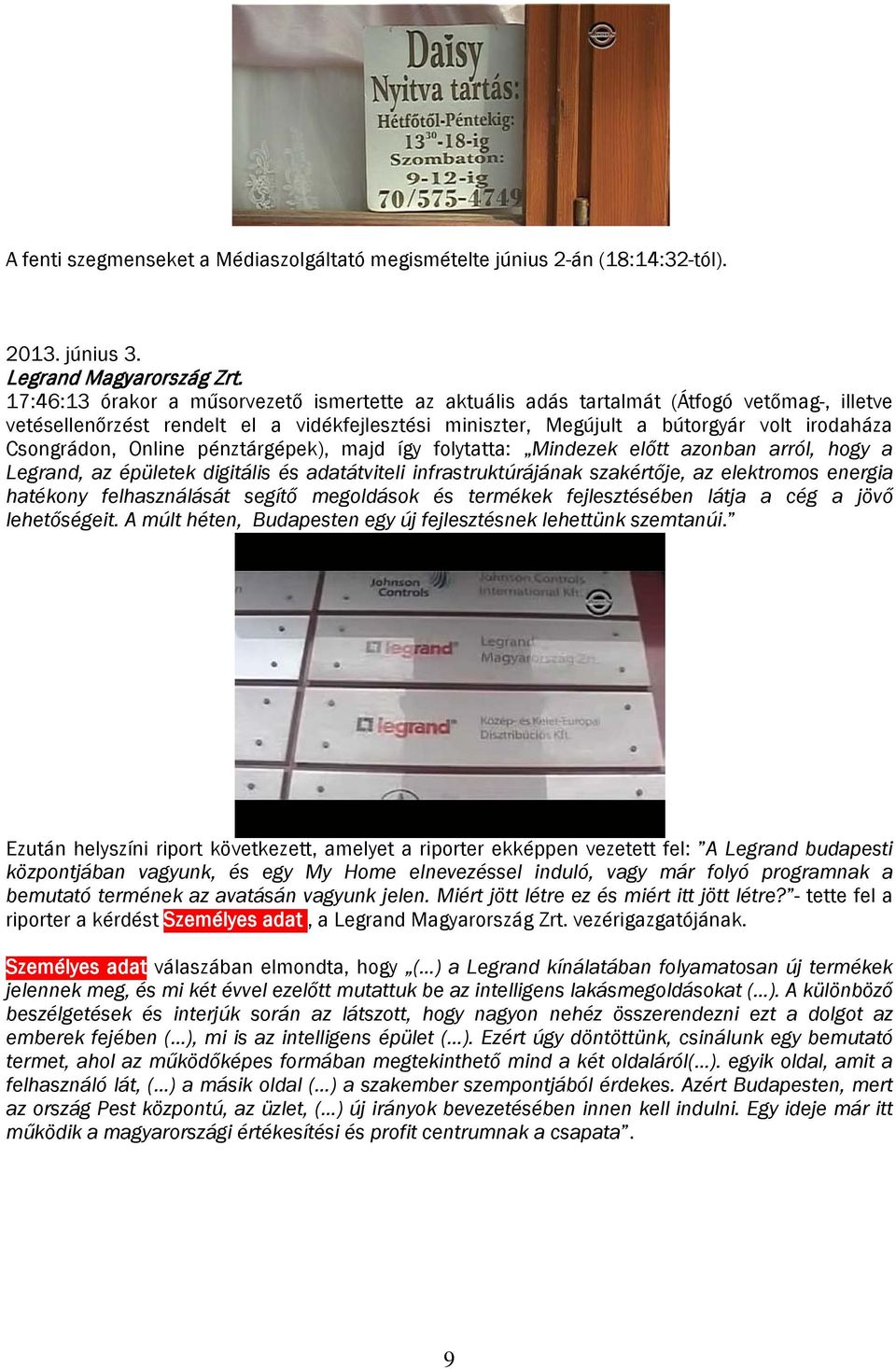 Online pénztárgépek), majd így folytatta: Mindezek előtt azonban arról, hogy a Legrand, az épületek digitális és adatátviteli infrastruktúrájának szakértője, az elektromos energia hatékony