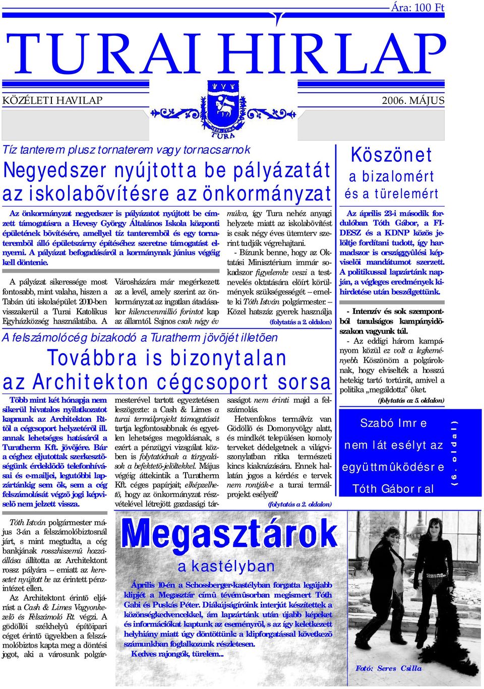 Hevesy György Általános Iskola központi épületének bõvítésére, amellyel tíz tanterembõl és egy tornaterembõl álló épületszárny építéséhez szeretne támogatást elnyerni.