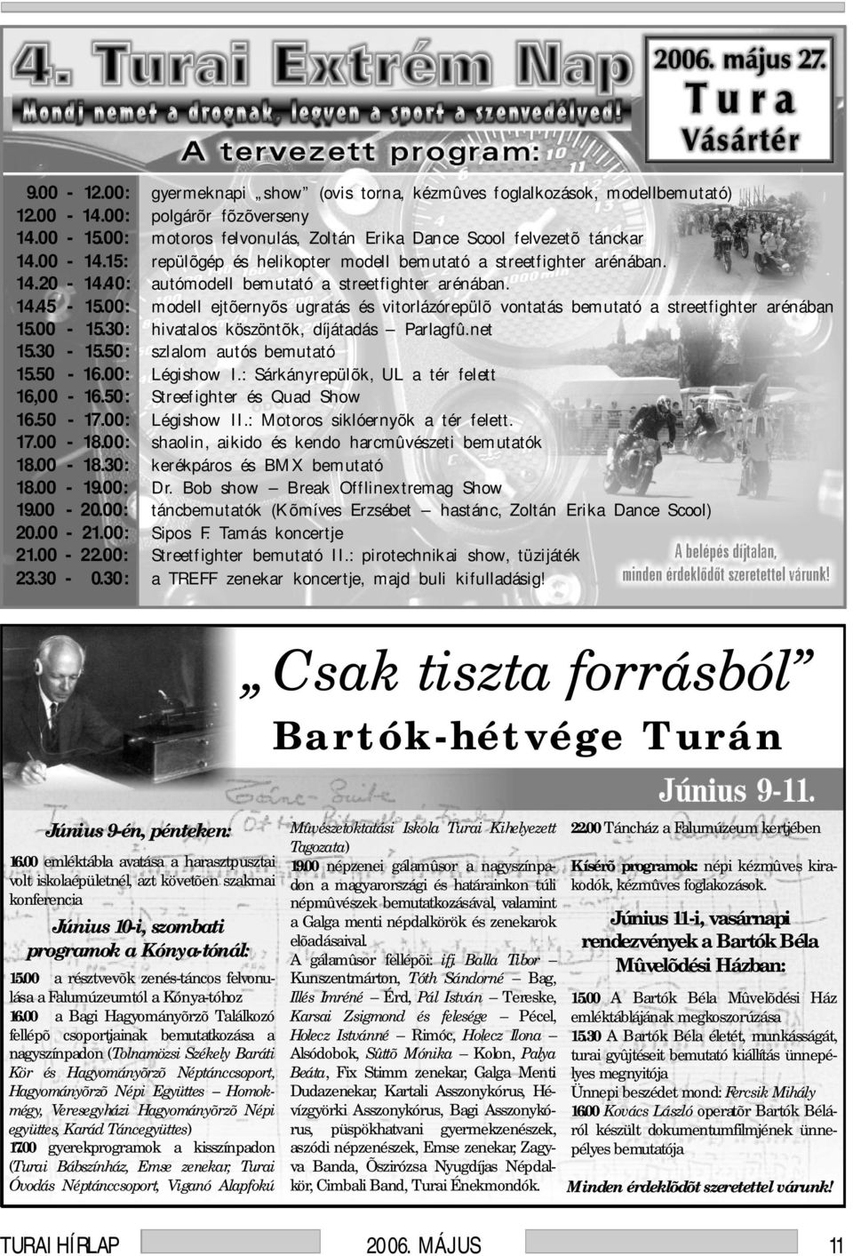 30: gyermeknapi show (ovis torna, kézmûves foglalkozások, modellbemutató) polgárõr fõzõverseny motoros felvonulás, Zoltán Erika Dance Scool felvezetõ tánckar repülõgép és helikopter modell bemutató a