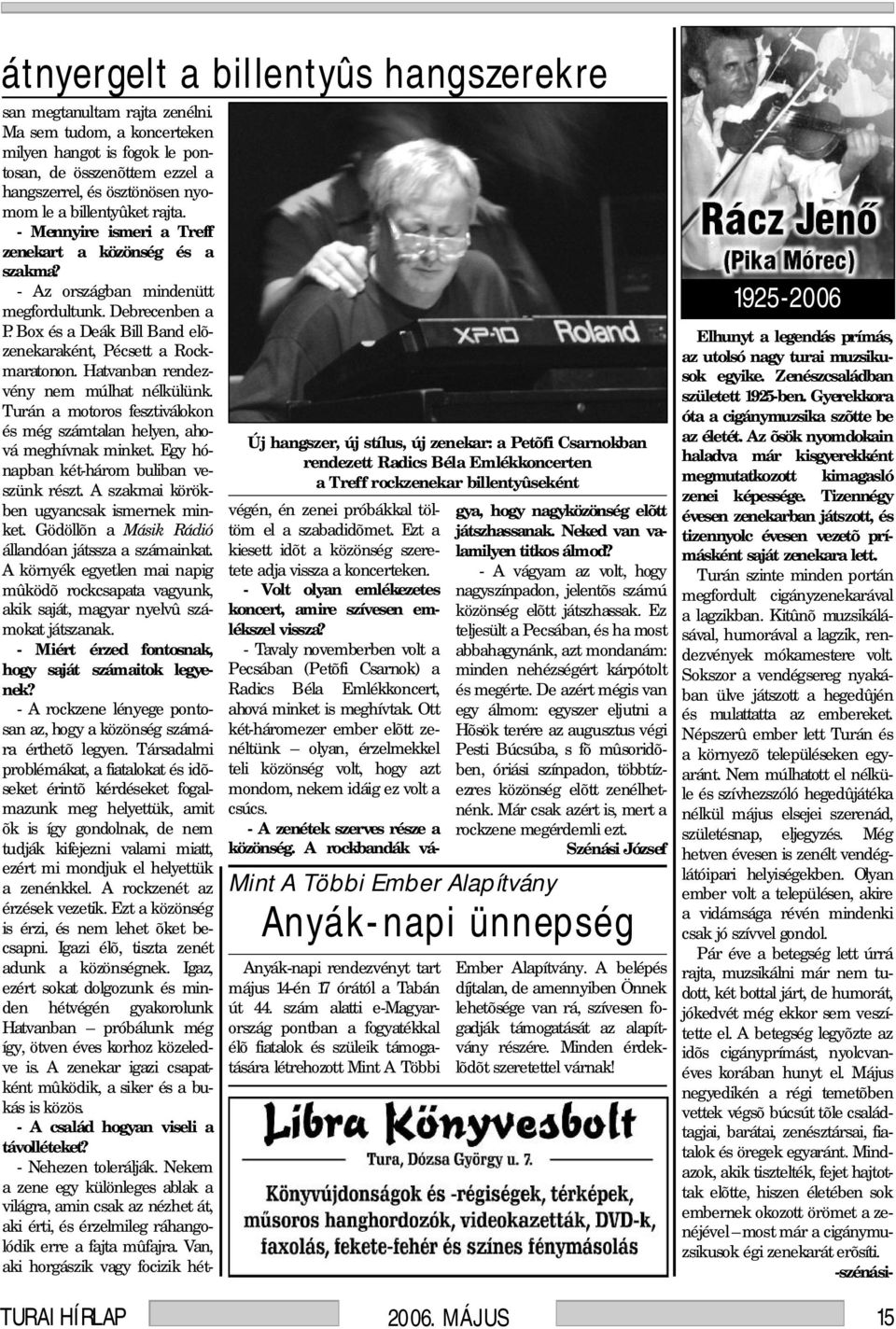 - Mennyire ismeri a Treff zenekart a közönség és a szakma? - Az országban mindenütt megfordultunk. Debrecenben a P. Box és a Deák Bill Band elõzenekaraként, Pécsett a Rockmaratonon.