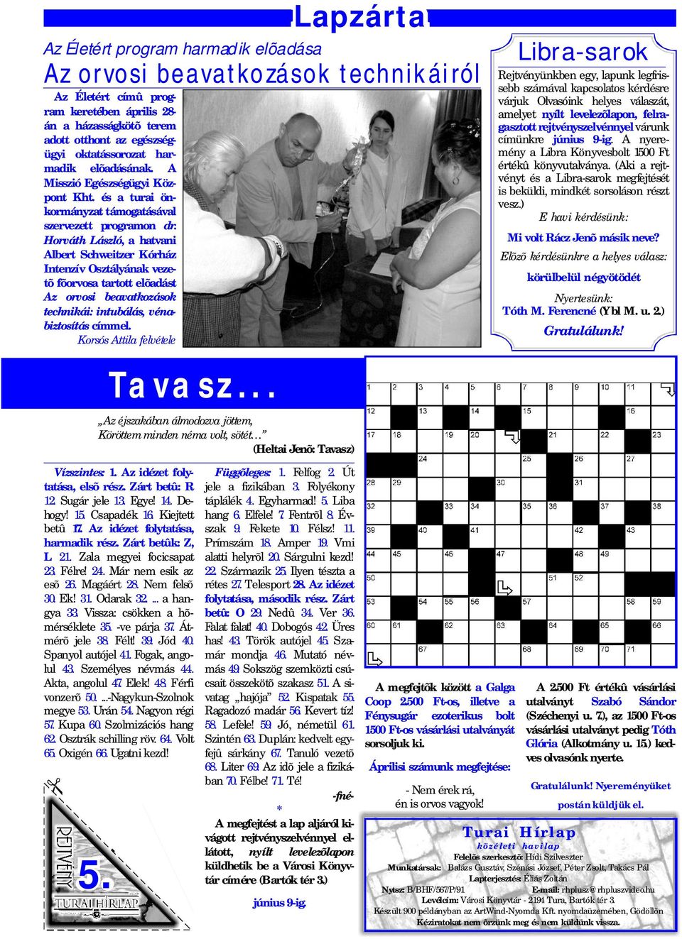 Horváth László, a hatvani Albert Schweitzer Kórház Intenzív Osztályának vezetõ fõorvosa tartott elõadást Az orvosi beavatkozások technikái: intubálás, vénabiztosítás címmel.