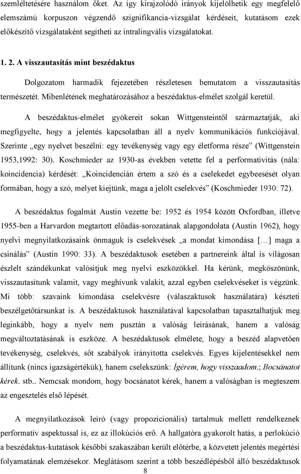 vizsgálatokat. 1. 2. A visszautasítás mint beszédaktus Dolgozatom harmadik fejezetében részletesen bemutatom a visszautasítás természetét.