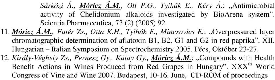 : Overpressured layer chromatographic determination of aflatoxin B1, B2, G1 and G2 in red paprika. XII. Hungarian Italian Symposium on Spectrochemistry 2005.