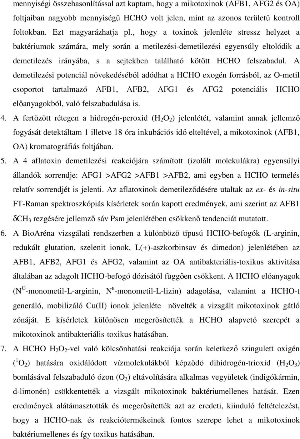 A demetilezési potenciál növekedésébıl adódhat a HCHO exogén forrásból, az O-metil csoportot tartalmazó AFB1, AFB2, AFG1 és AFG2 potenciális HCHO elıanyagokból, való felszabadulása is. 4.