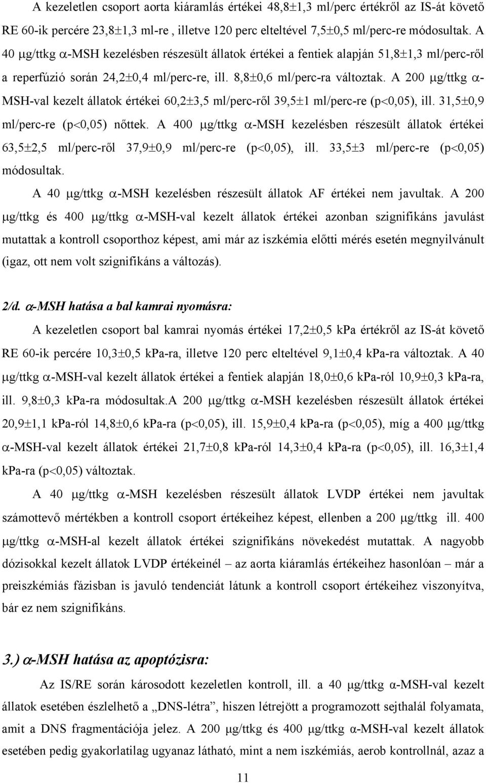 A 200 g/ttkg - MSH-val kezelt állatok értékei 60,2 3,5 ml/perc-r l 39,5 1 ml/perc-re (p 0,05), ill. 31,5 0,9 ml/perc-re (p 0,05) n ttek.