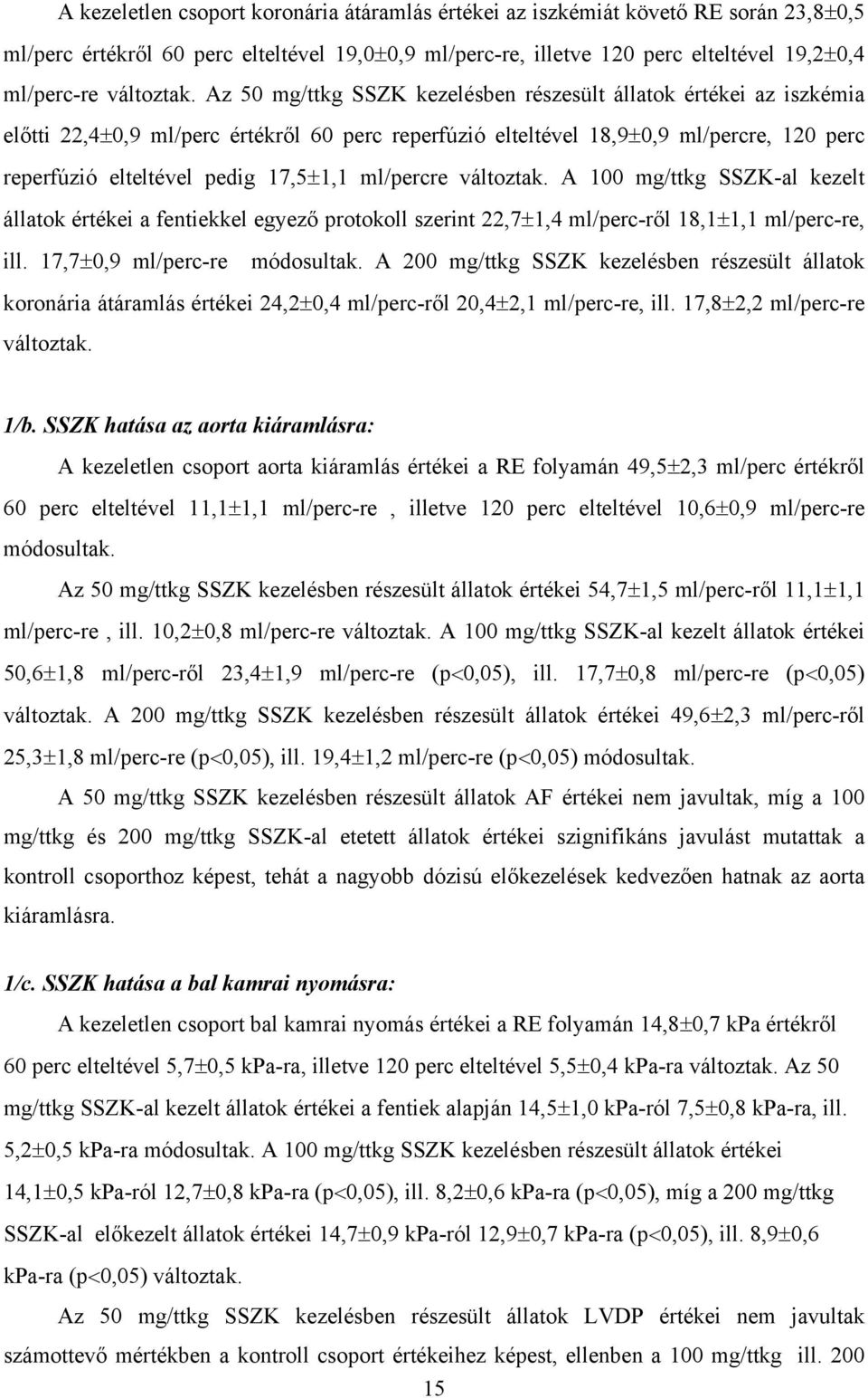 Az 50 mg/ttkg SSZK kezelésben részesült állatok értékei az iszkémia el tti 22,4 0,9 ml/perc értékr l 60 perc reperfúzió elteltével 18,9 0,9 ml/percre, 120 perc reperfúzió elteltével pedig 17,5 1,1