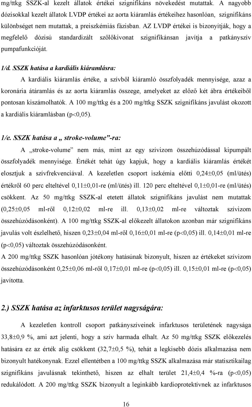 AZ LVDP értékei is bizonyítják, hogy a megfelel dózisú standardizált sz l kivonat szignifikánsan javítja a patkányszív pumpafunkcióját. 1/d.