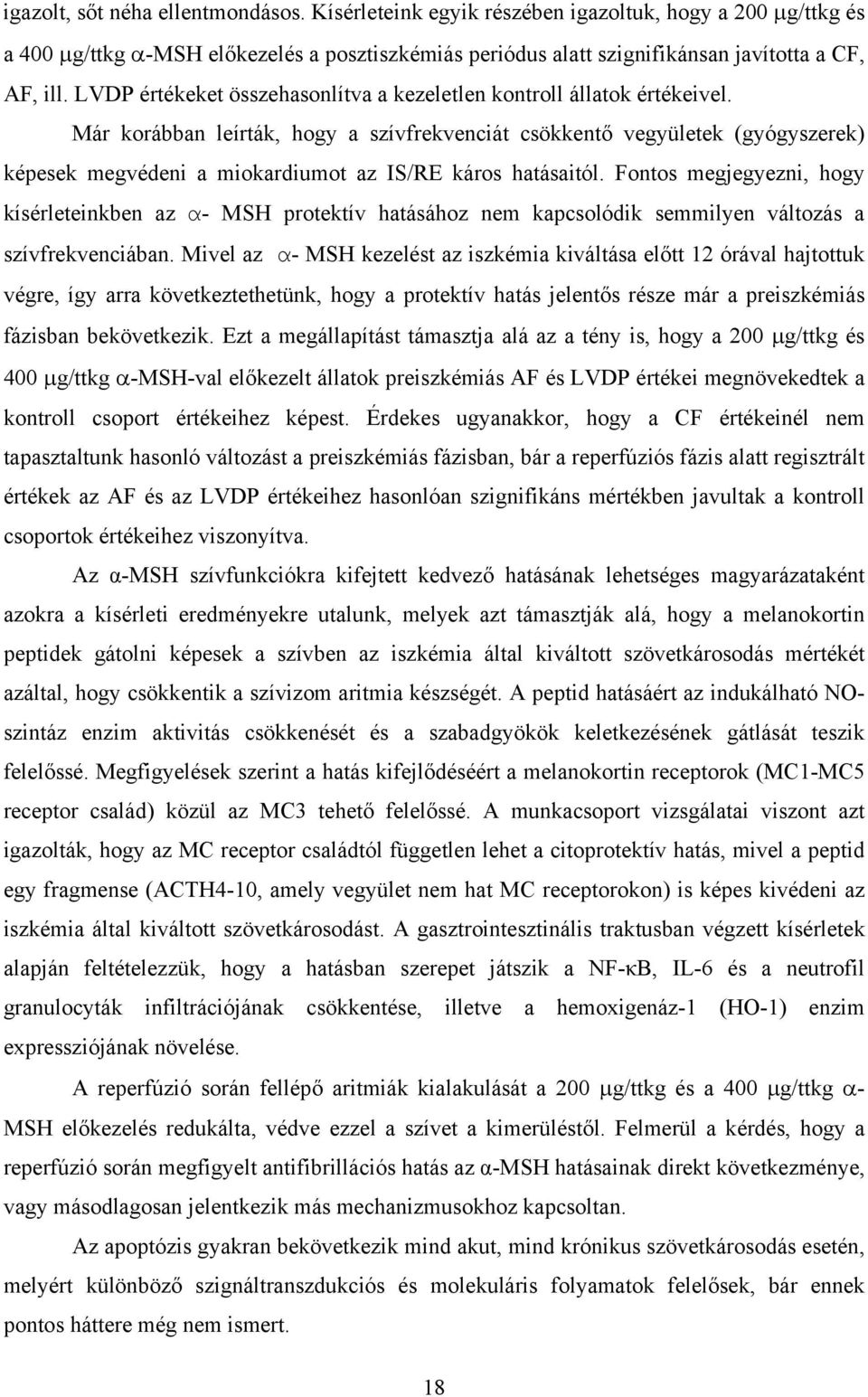 Már korábban leírták, hogy a szívfrekvenciát csökkent vegyületek (gyógyszerek) képesek megvédeni a miokardiumot az IS/RE káros hatásaitól.