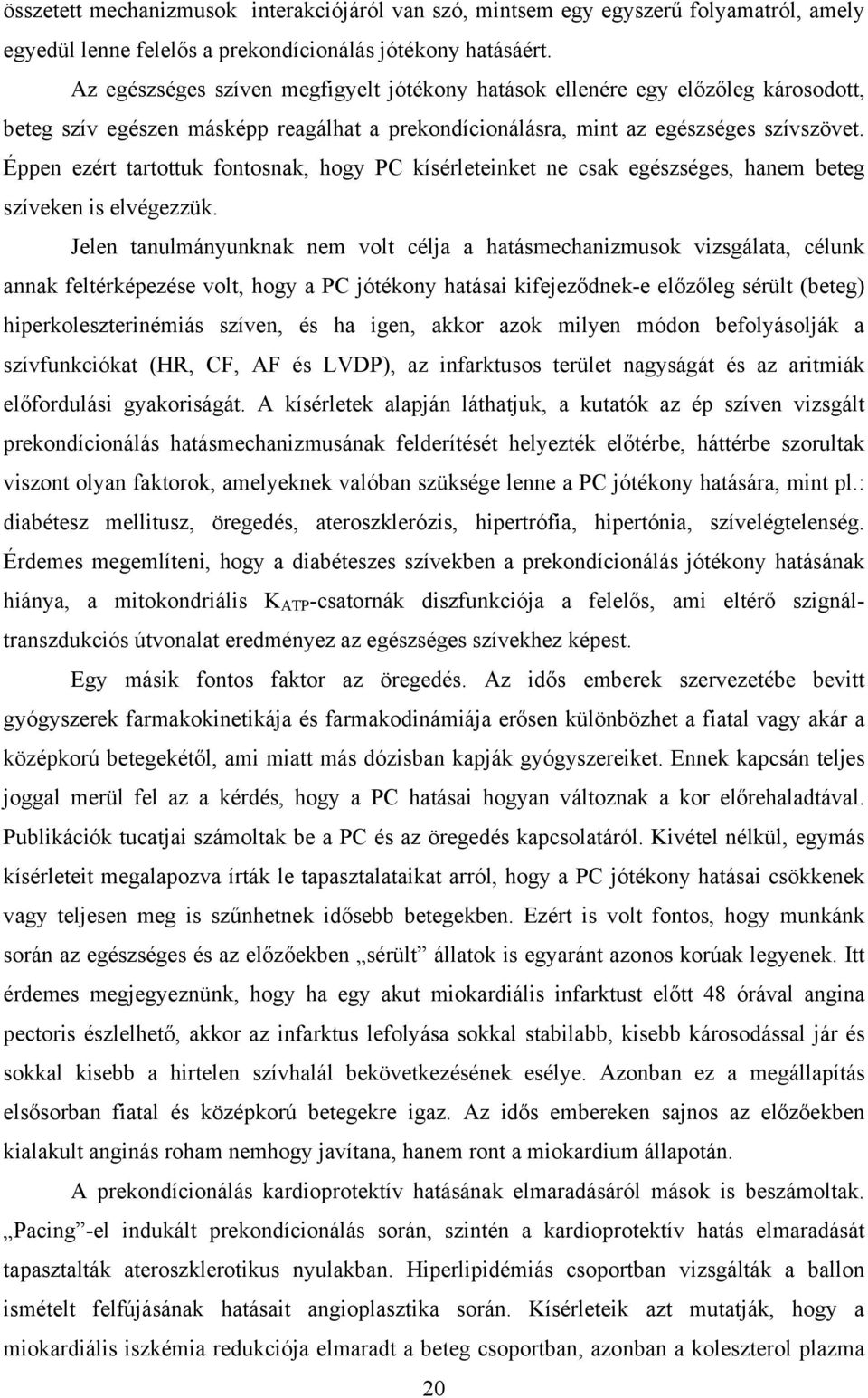 Éppen ezért tartottuk fontosnak, hogy PC kísérleteinket ne csak egészséges, hanem beteg szíveken is elvégezzük.