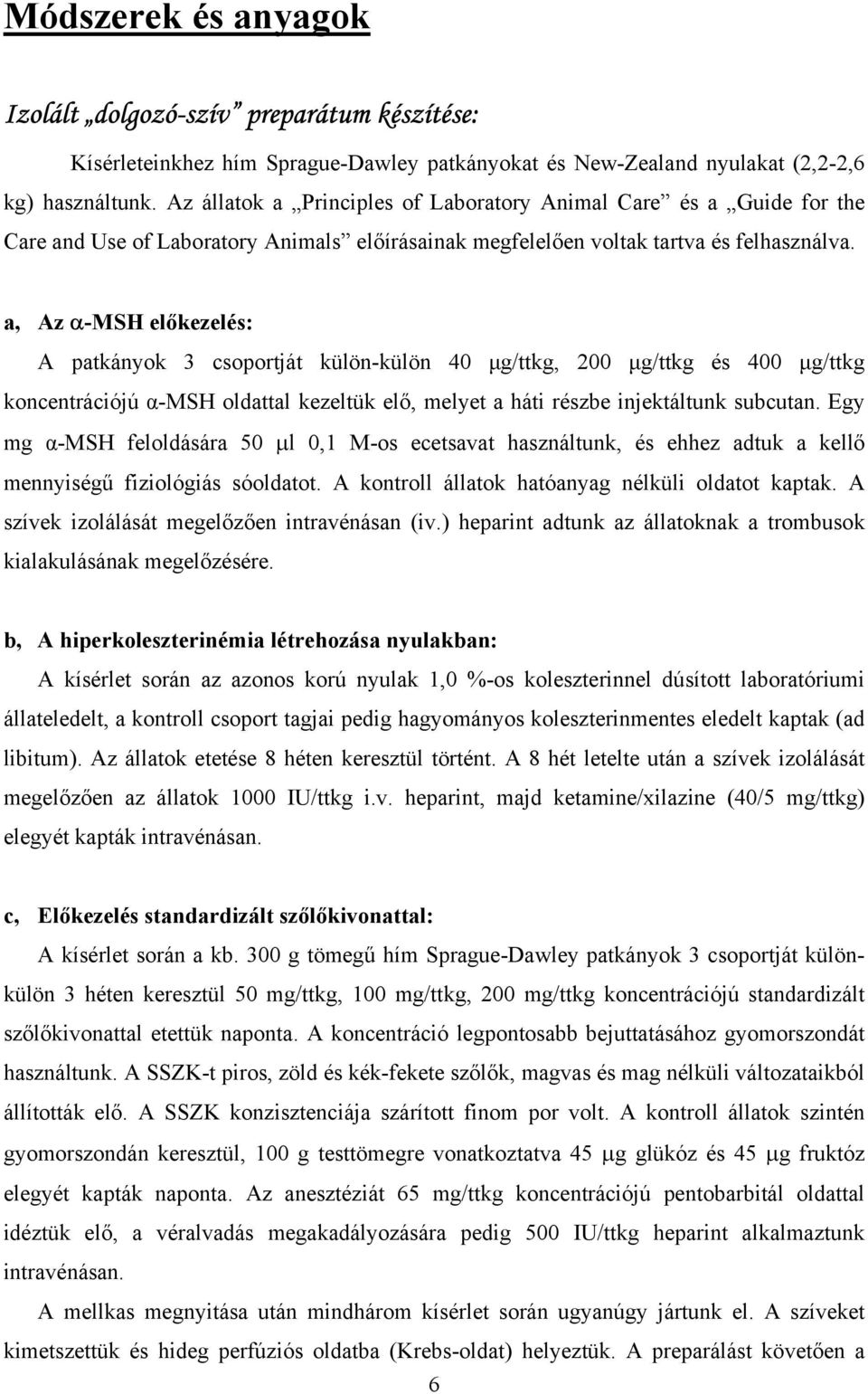 a, Az -MSH el kezelés: A patkányok 3 csoportját külön-külön 40 µg/ttkg, 200 µg/ttkg és 400 µg/ttkg koncentrációjú -MSH oldattal kezeltük el, melyet a háti részbe injektáltunk subcutan.