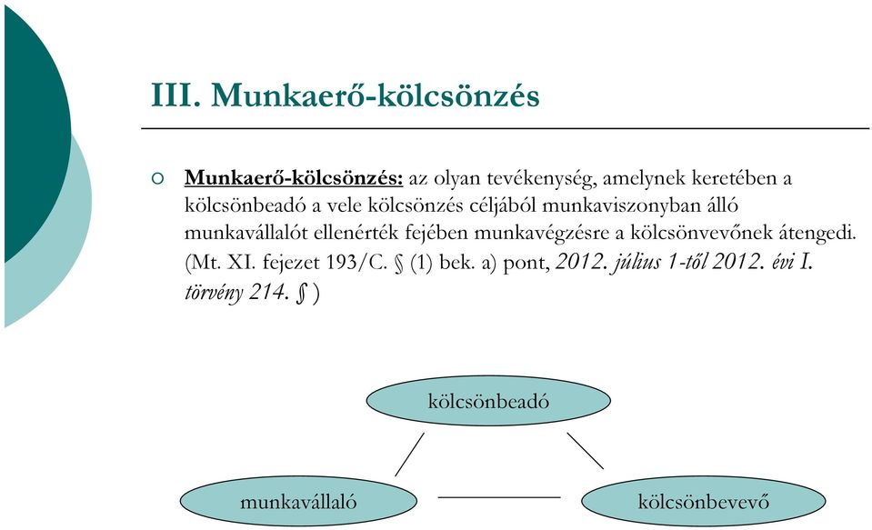 fejében munkavégzésre a kölcsönvevőnek átengedi. (Mt. XI. fejezet 193/C. (1) bek.