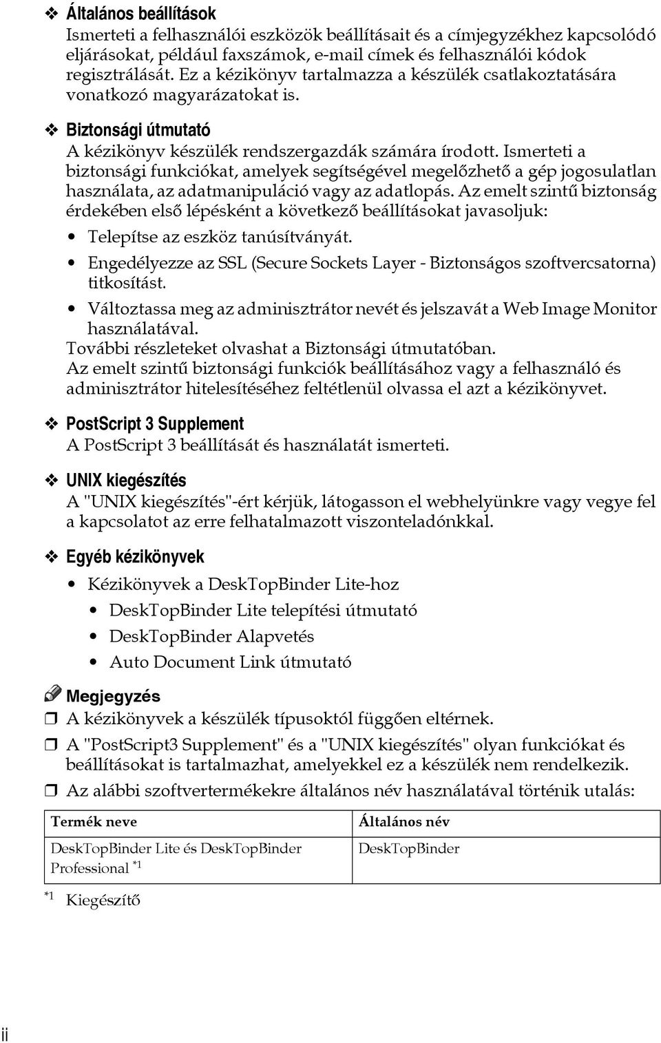 Ismerteti a biztonsági funkciókat, amelyek segítségével megelõzhetõ a gép jogosulatlan használata, az adatmanipuláció vagy az adatlopás.