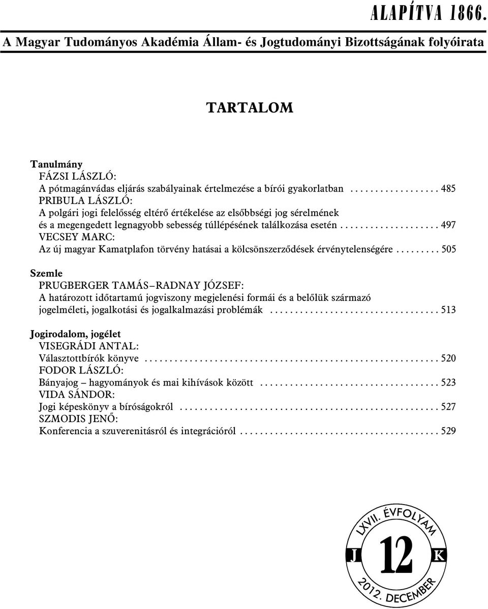 ................... 497 VECSEY MARC: Az új magyar Kamatplafon törvény hatásai a kölcsönszerzõdések érvénytelenségére.