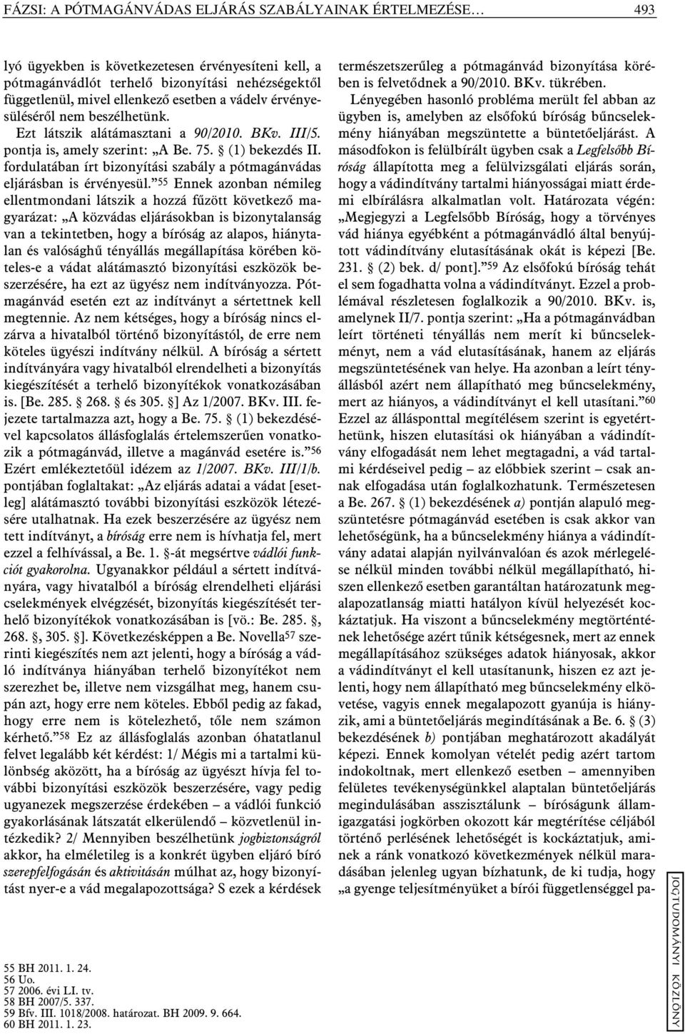fordulatában írt bizonyítási szabály a pótmagánvádas eljárásban is érvényesül.