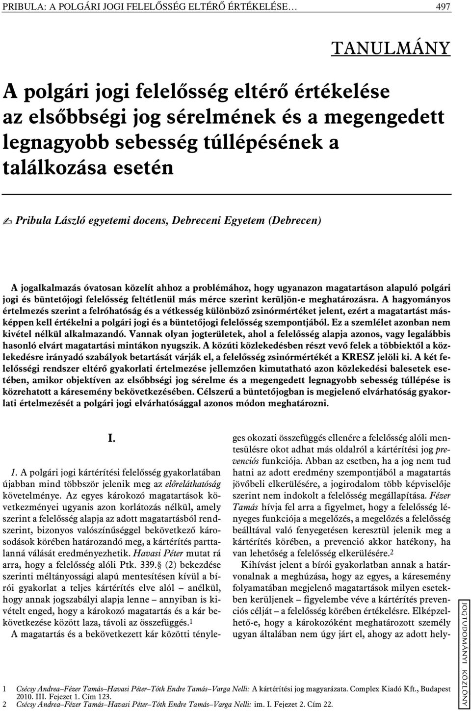 felelõsség feltétlenül más mérce szerint kerüljön-e meghatározásra.