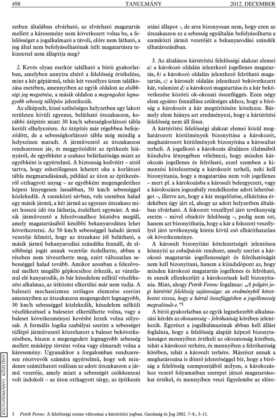 befolyásolhatónak ítélt magatartásra tekintettel nem állapítja meg? 2.