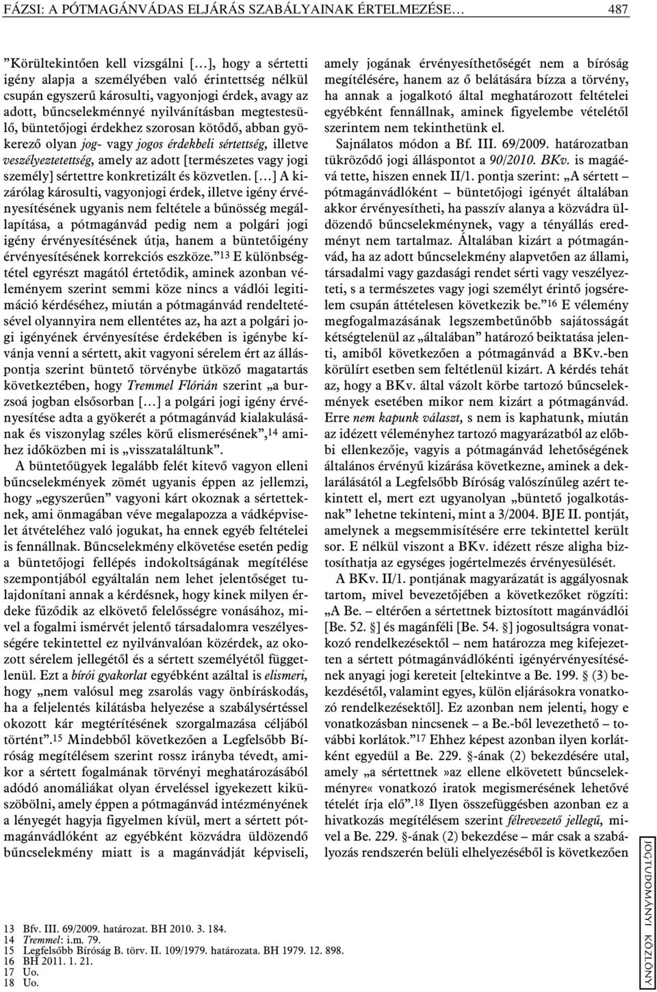 az adott [természetes vagy jogi személy] sértettre konkretizált és közvetlen.