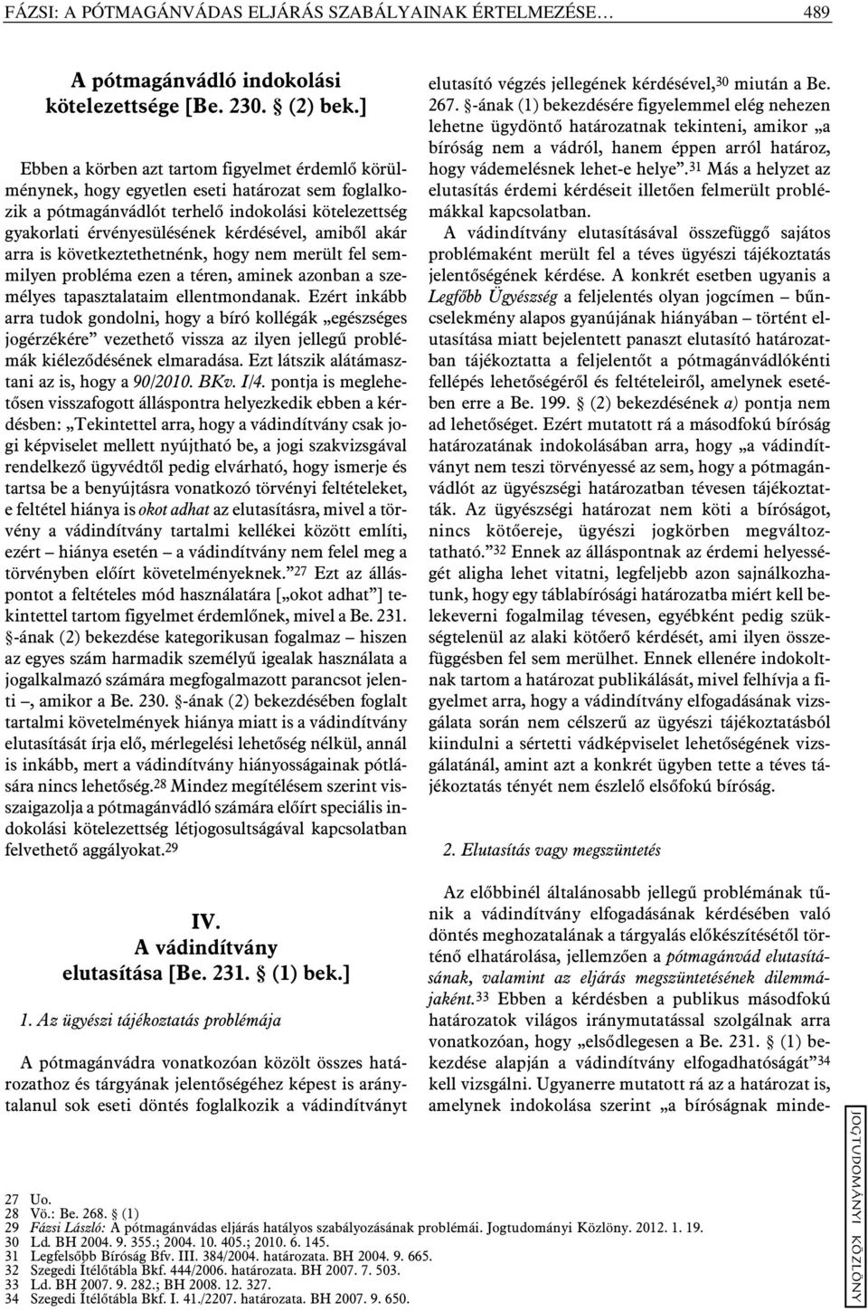 amibõl akár arra is következtethetnénk, hogy nem merült fel semmilyen probléma ezen a téren, aminek azonban a személyes tapasztalataim ellentmondanak.