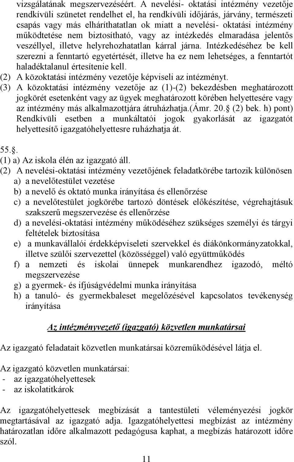 működtetése nem biztosítható, vagy az intézkedés elmaradása jelentős veszéllyel, illetve helyrehozhatatlan kárral járna.