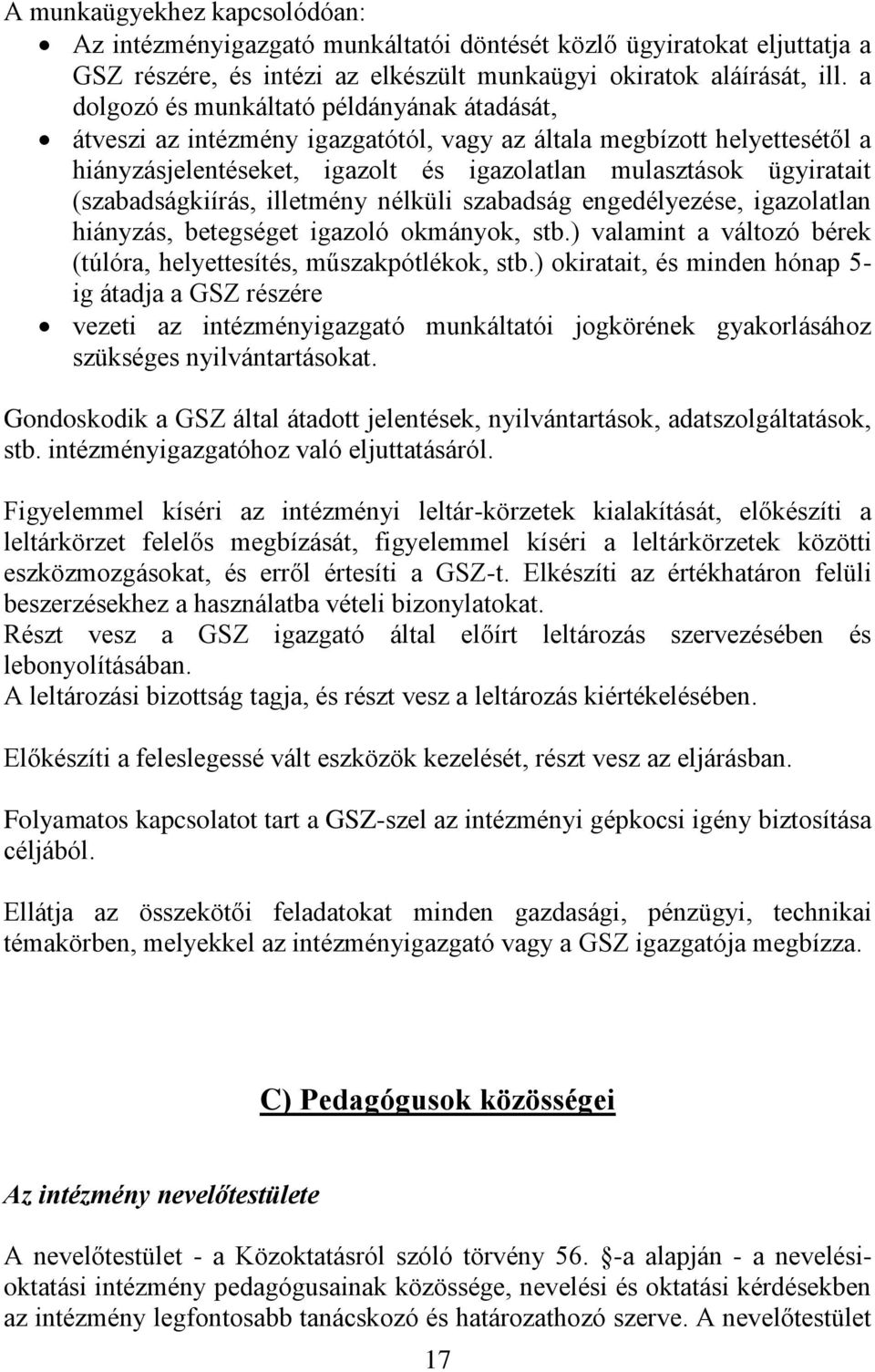 (szabadságkiírás, illetmény nélküli szabadság engedélyezése, igazolatlan hiányzás, betegséget igazoló okmányok, stb.) valamint a változó bérek (túlóra, helyettesítés, műszakpótlékok, stb.