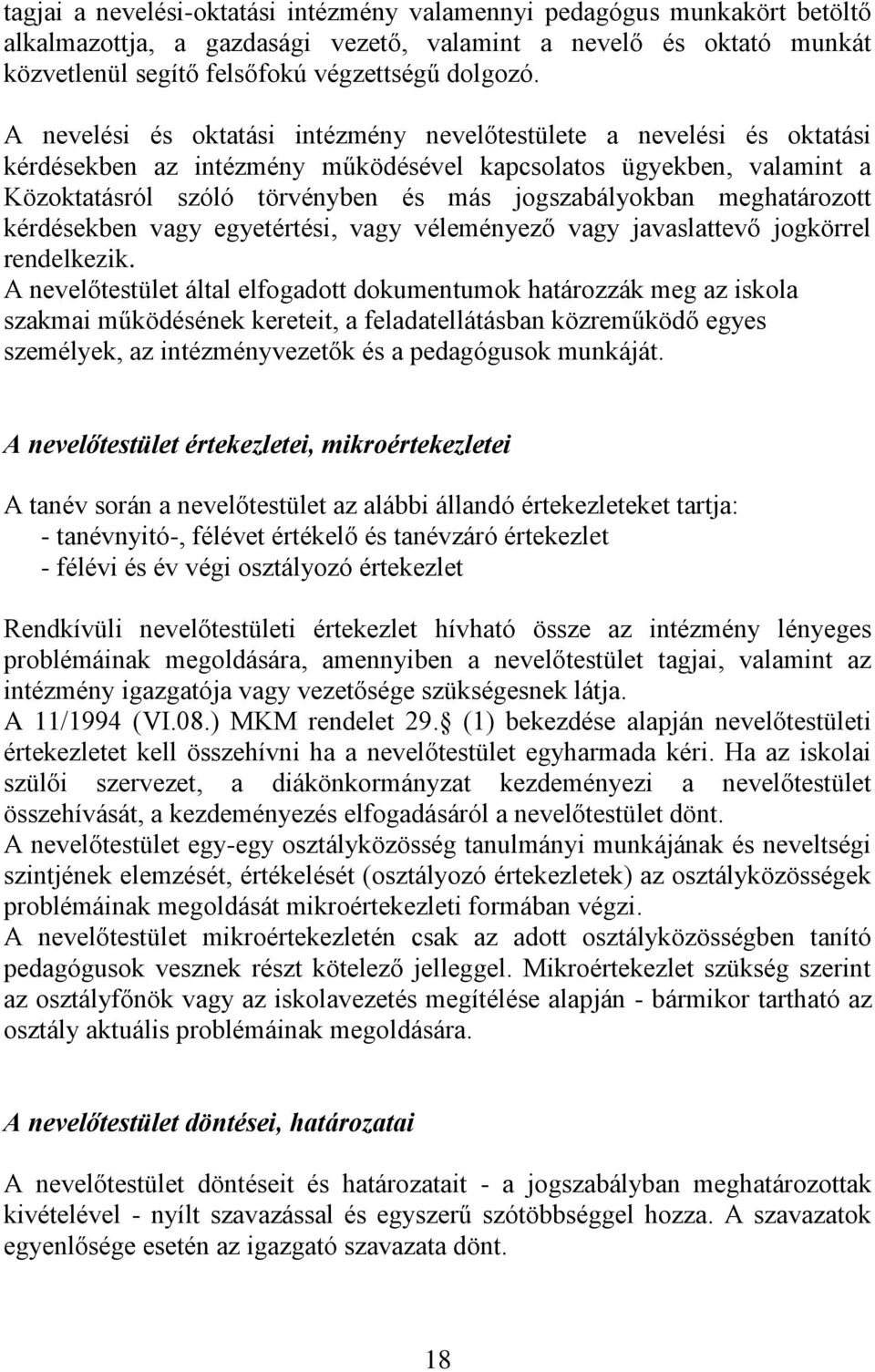 meghatározott kérdésekben vagy egyetértési, vagy véleményező vagy javaslattevő jogkörrel rendelkezik.