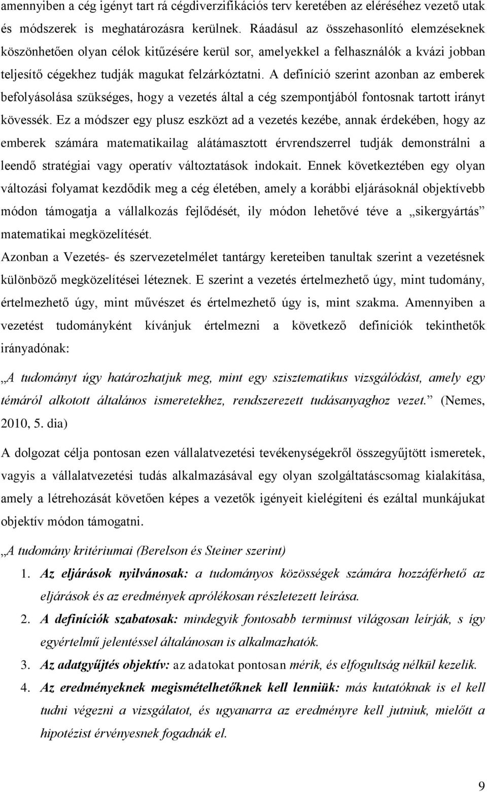 A definíció szerint azonban az emberek befolyásolása szükséges, hogy a vezetés által a cég szempontjából fontosnak tartott irányt kövessék.