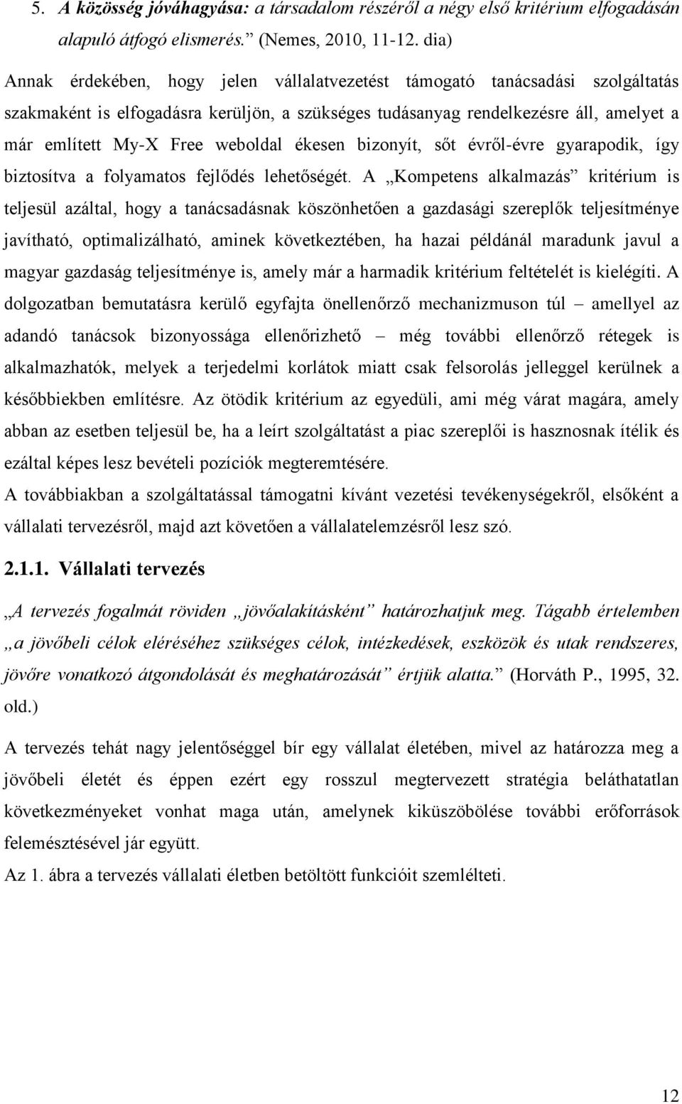 weboldal ékesen bizonyít, sőt évről-évre gyarapodik, így biztosítva a folyamatos fejlődés lehetőségét.