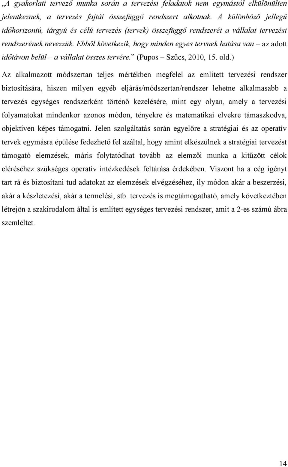 Ebből következik, hogy minden egyes tervnek hatása van az adott időtávon belül a vállalat összes tervére. (Pupos Szűcs, 2010, 15. old.