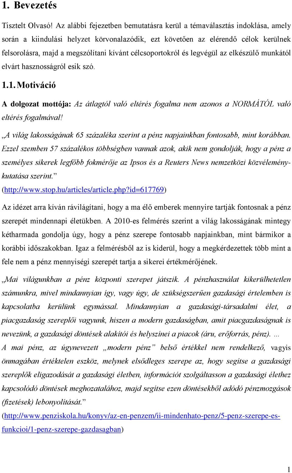 célcsoportokról és legvégül az elkészülő munkától elvárt hasznosságról esik szó. 1.1. Motiváció A dolgozat mottója: Az átlagtól való eltérés fogalma nem azonos a NORMÁTÓL való eltérés fogalmával!