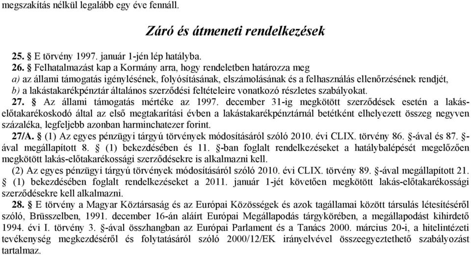 lakástakarékpénztár általános szerződési feltételeire vonatkozó részletes szabályokat. 27. Az állami támogatás mértéke az 1997.