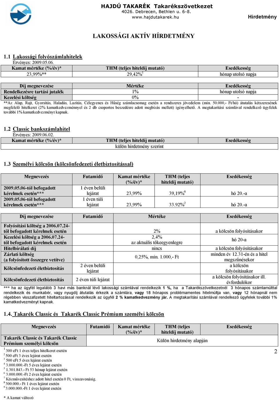 esetén a rendszeres jövedelem (min. 50.000,- Ft/hó) átutalás kétszeresének megfelelő hitelkeret (% kamatkedvezménnyel és db csoportos beszedésre adott megbízás mellett) igényelhető.