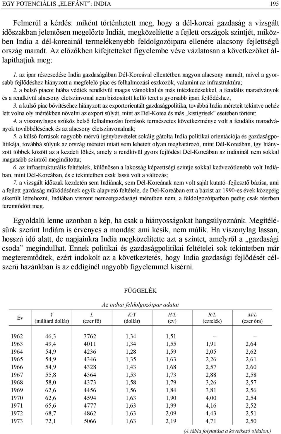 Az előzőkben kifejtetteket figyelembe véve vázlatosan a következőket állapíthatjuk meg: 1.