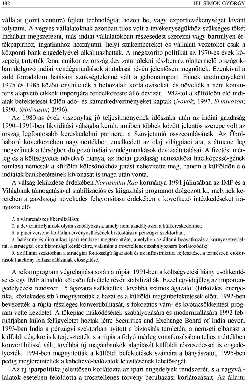 helyi szakembereket és vállalati vezetőket csak a központi bank engedélyével alkalmazhattak.