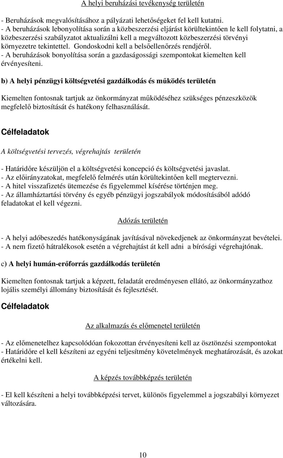 tekintettel. Gondoskodni kell a belsőellenőrzés rendjéről. - A beruházások bonyolítása során a gazdaságossági szempontokat kiemelten kell érvényesíteni.