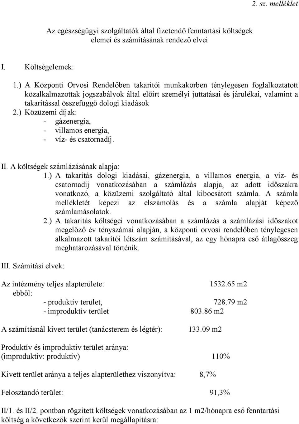 kiadások 2.) Közüzemi díjak: - gázenergia, - villamos energia, - víz- és csatornadíj. II. A költségek számlázásának alapja: 1.