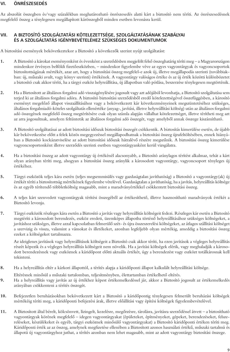 A BIZTOSÍTÓ SZOLGÁLTATÁSI KÖTELEZETTSÉGE, SZOLGÁLTATÁSÁNAK SZABÁLYAI ÉS A SZOLGÁLTATÁS IGÉNYBEVÉTELÉHEZ SZÜKSÉGES DOKUMENTUMOK A biztosítási események bekövetkeztekor a Biztosító a következôk szerint