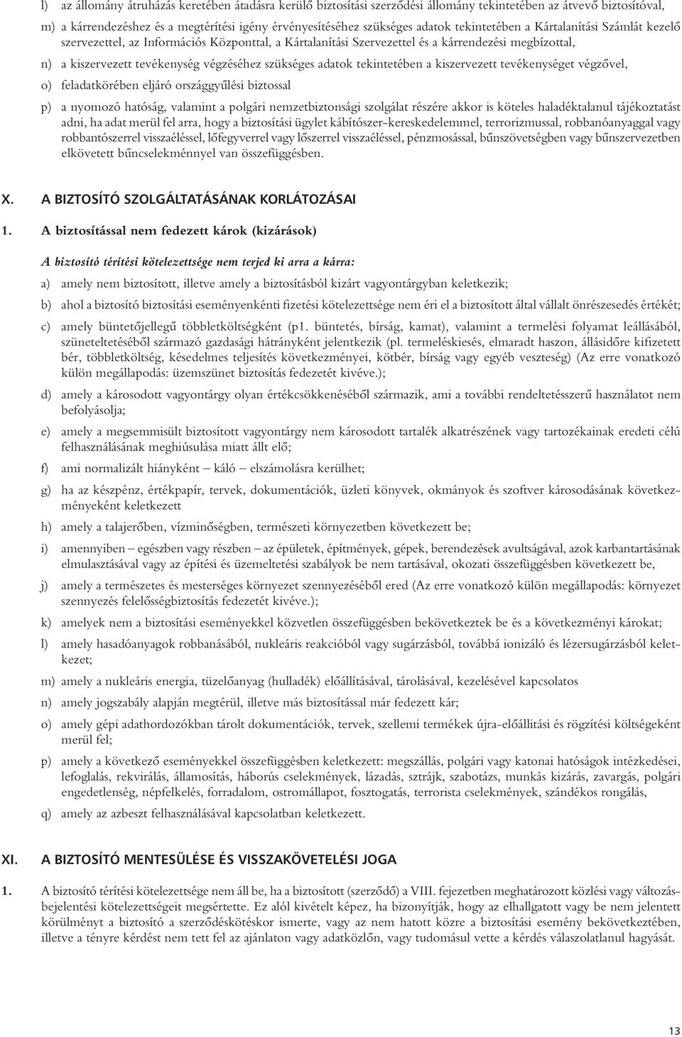adatok tekintetében a kiszervezett tevékenységet végzôvel, o) feladatkörében eljáró országgyûlési biztossal p) a nyomozó hatóság, valamint a polgári nemzetbiztonsági szolgálat részére akkor is