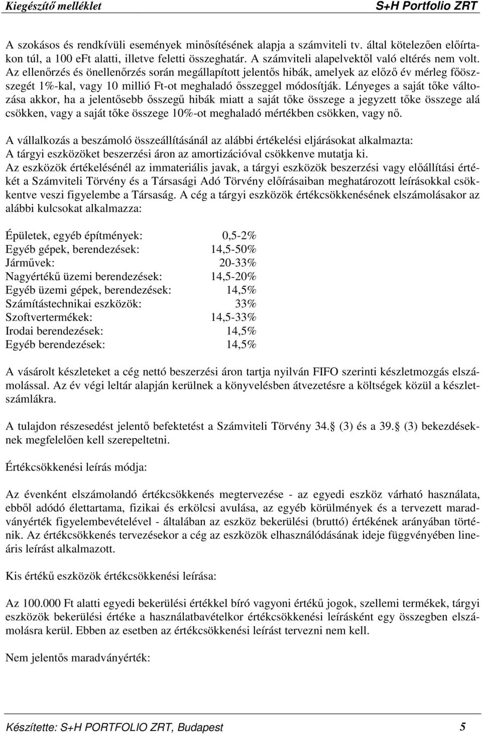 Az ellenőrzés és önellenőrzés során megállapított jelentős hibák, amelyek az előző év mérleg főöszszegét 1%-kal, vagy 10 millió Ft-ot meghaladó ősszeggel módosítják.