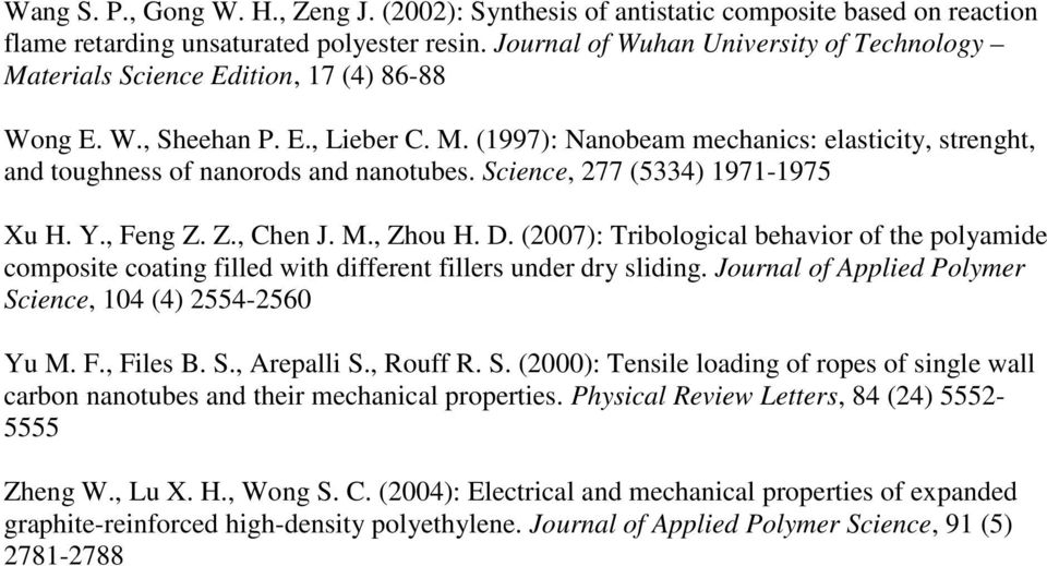 Science, 277 (5334) 1971-1975 Xu H. Y., Feng Z. Z., Chen J. M., Zhou H. D. (2007): Tribological behavior of the polyamide composite coating filled with different fillers under dry sliding.