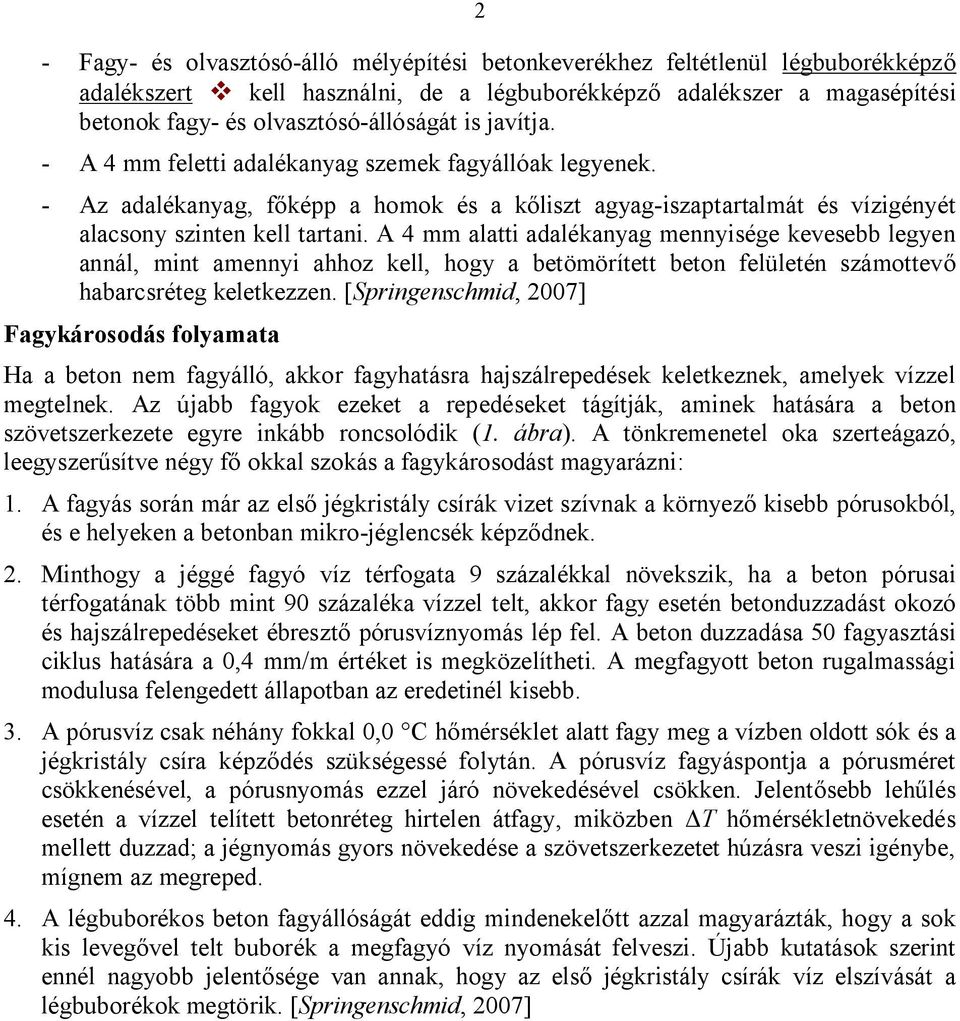 A 4 mm alatti adalékanyag mennyisége kevesebb legyen annál, mint amennyi ahhoz kell, hogy a betömörített beton felületén számottevő habarcsréteg keletkezzen.