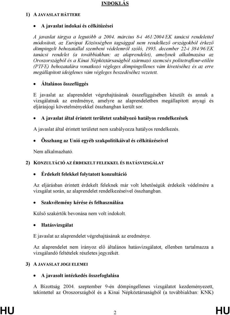 december 22-i 384/96/EK tanácsi rendelet (a továbbiakban: az alaprendelet), amelynek alkalmazása az Oroszországból és a Kínai Népköztársaságból származó szemcsés politetraflour-etilén (PTFE)