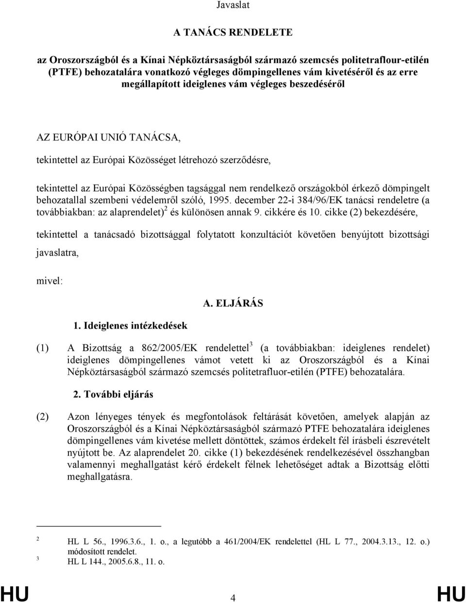 országokból érkező dömpingelt behozatallal szembeni védelemről szóló, 1995. december 22-i 384/96/EK tanácsi rendeletre (a továbbiakban: az alaprendelet) 2 és különösen annak 9. cikkére és 10.