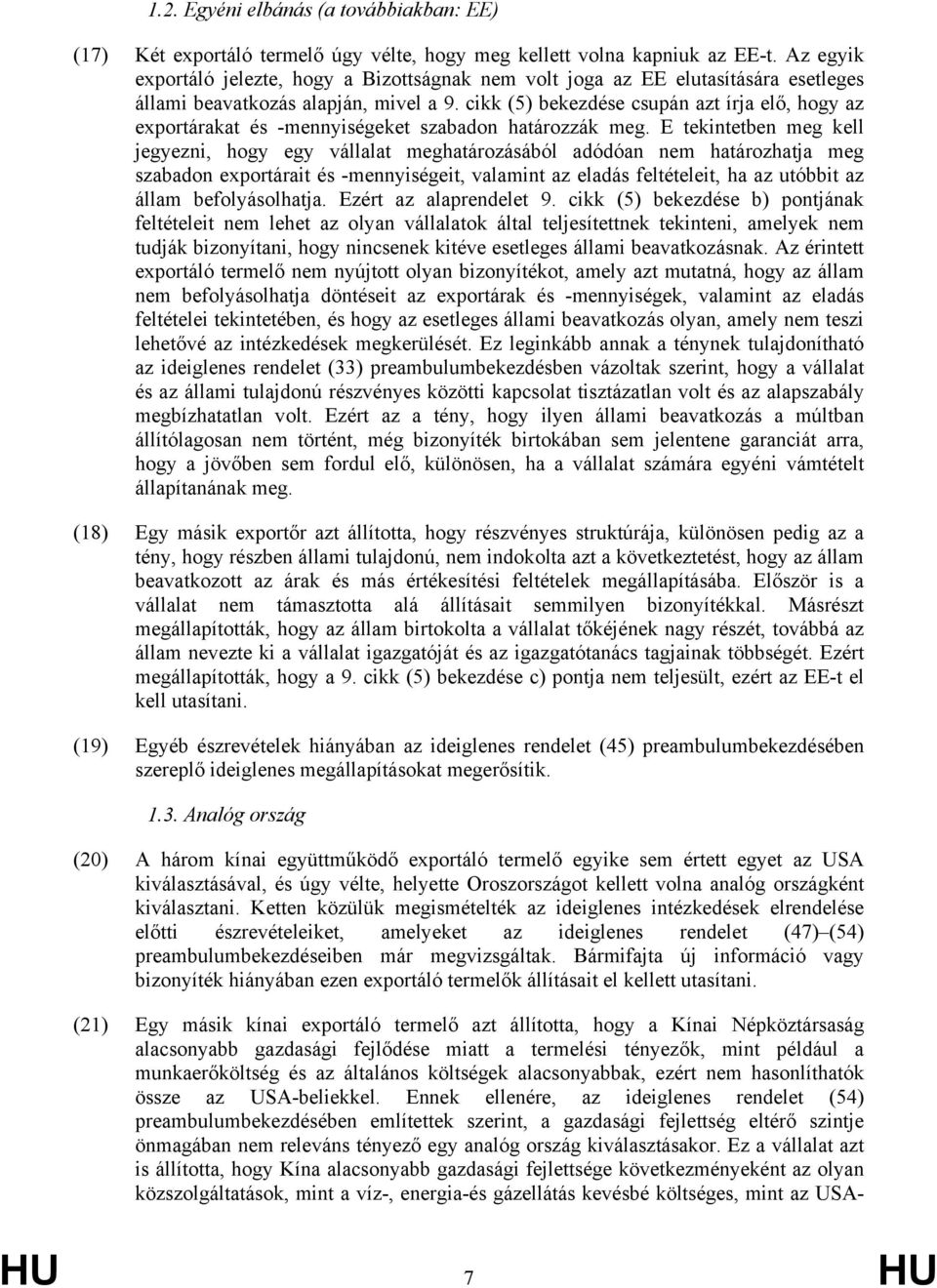 cikk (5) bekezdése csupán azt írja elő, hogy az exportárakat és -mennyiségeket szabadon határozzák meg.