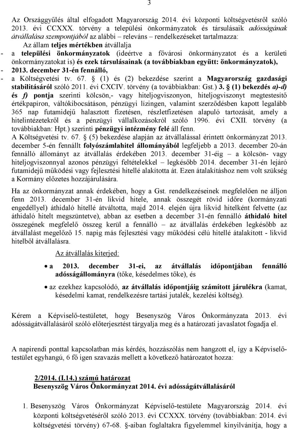 önkormányzatok (ideértve a fővárosi önkormányzatot és a kerületi önkormányzatokat is) és ezek társulásainak (a továbbiakban együtt: önkormányzatok), - 2013.